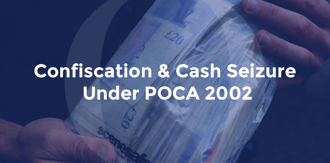 Confiscation Cash Seizure Under POCA 2002